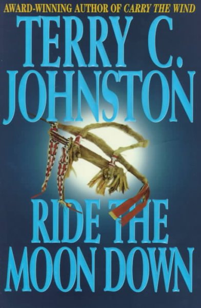 Ride the Moon Down / Terry C. Johnston.