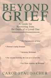 Beyond grief : a guide for recovering from the death of a loved one / by Carol Staudacher.