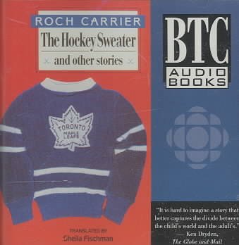 The hockey sweater and other stories [sound recording] / Roch Carrier ; translated by Sheila Fischman ; [dramatized by Alexander Hausvater].
