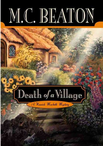 Death of a village : a Hamish Macbeth mystery / M.C. Beaton.