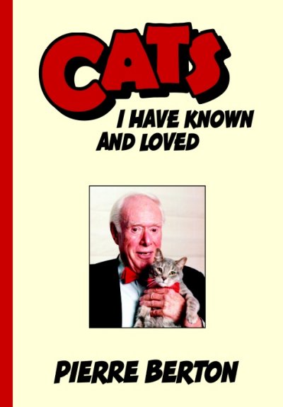 Cats I have Known and Loved / Pierre Berton.
