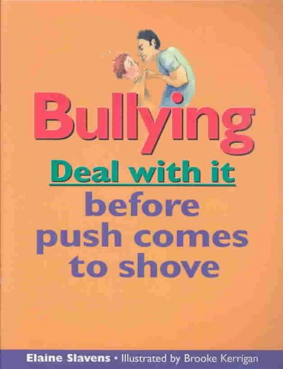 Bullying : deal with it before push comes to shove / Elaine Slavens ; illustrated by Brooke Kerrigan.