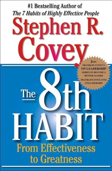 The 8th habit : from effectiveness to greatness / Stephen R. Covey.