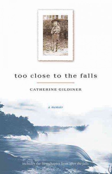 Too close to the falls / Catherine Gildiner.