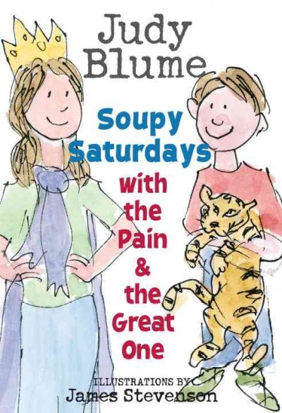 Soupy Saturdays with the Pain & the Great One / Judy Blume ; illustrations by James Stevenson.