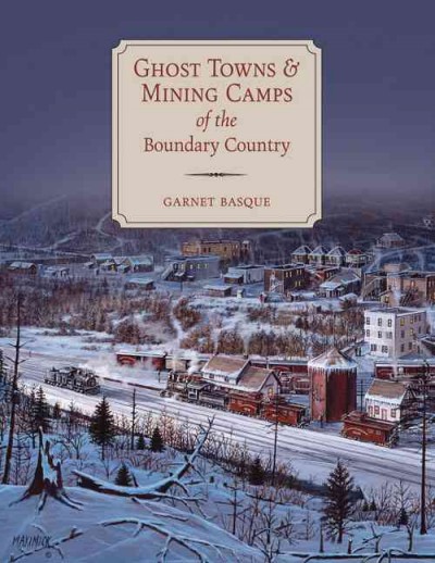 Ghost towns & mining camps of the Boundary Country / [Garnet Basque].