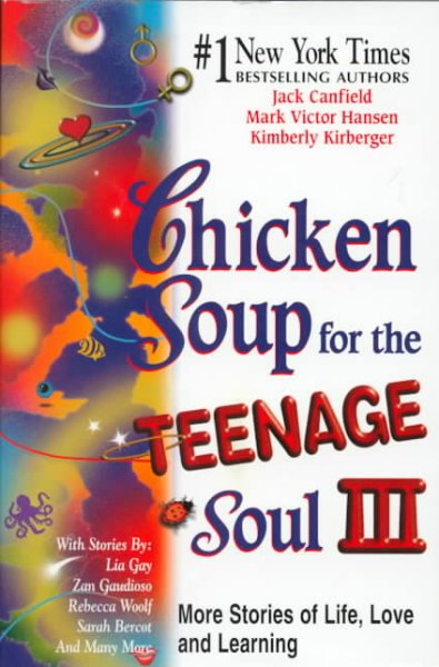 Chicken soup for the teenage soul III : more stories of life, love, and learning / [compiled by] Jack Canfield, Mark Victor Hansen, Kimberly Kirberger.