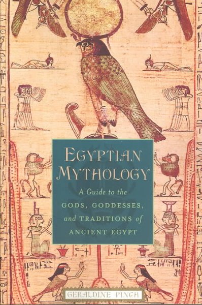 Egyptian mythology : a guide to the gods, goddesses, and traditions of ancient Egypt / Geraldine Pinch.