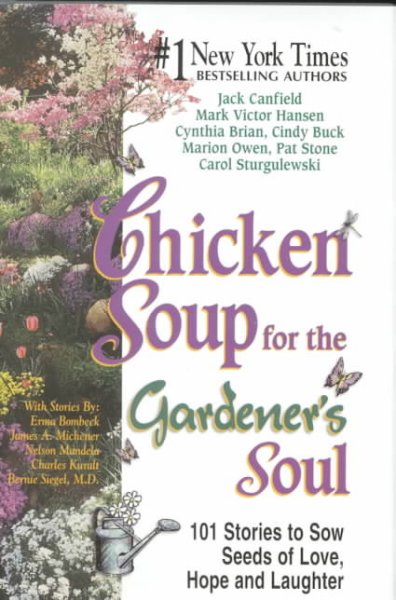 Chicken soup for the gardener's soul : 101 stories to sow seeds of love, hope and laughter / [edited by] Jack Canfield ... [et al.].