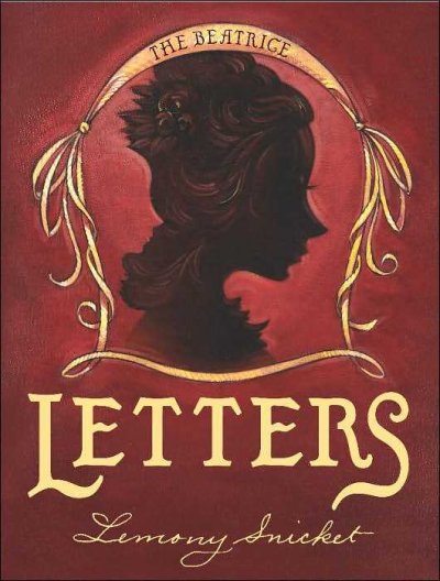 The Beatrice letters / by Lemony Snicket ; [illustrated by Brett Helquist].