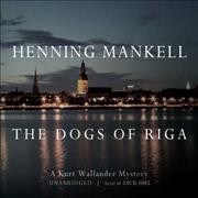 Dogs of Riga [sound recording] / Henning Mankell ; translated from the Swedish by Laurie Thompson.