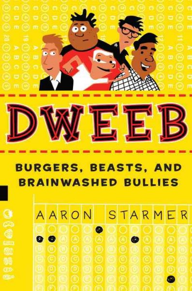 DWEEB : burgers, beasts, and brainwashed bullies / Aaron Starmer.