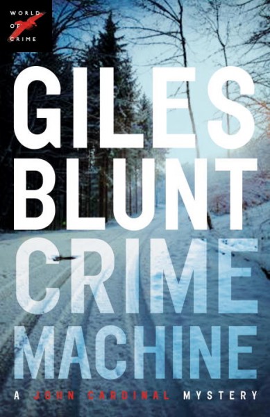 Crime machine / John Cardinal Mystery / Book 5 / Giles Blunt.