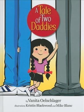 A tale of two daddies / by Vanita Oelschlager ; illustrations, Kristin Blackwood and Mike Blanc.