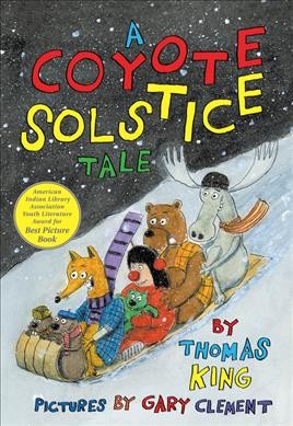 A coyote solstice tale / Thomas King ; pictures by Gary Clement.