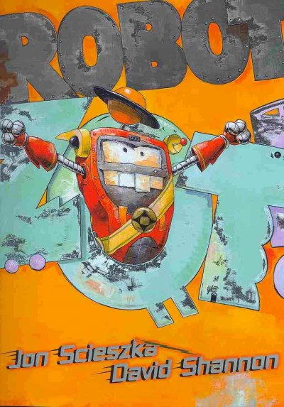 Robot Zot! / Jon Scieszka ; illustrated by David Shannon.
