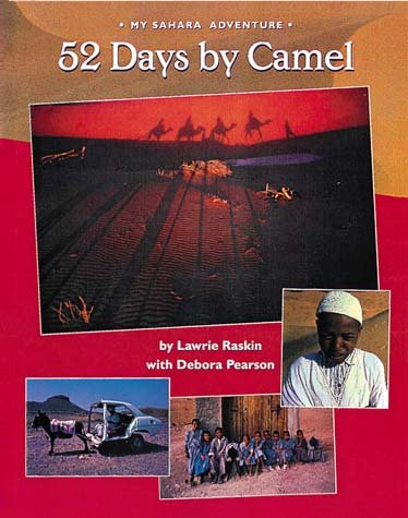 52 days by camel : my Sahara adventure / by Lawrie Raskin, with Debora Pearson ; photography by Lawrie Raskin.