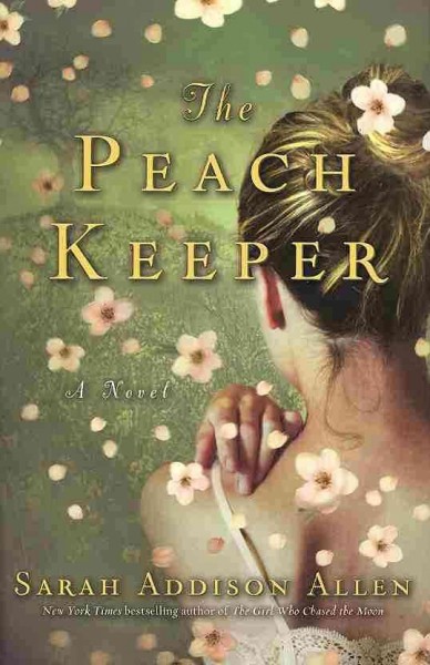 The peach keeper : a novel / Sarah Addison Allen.