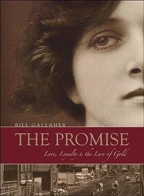 The promise : love, loyalty and the lure of gold / Bill Gallaher.
