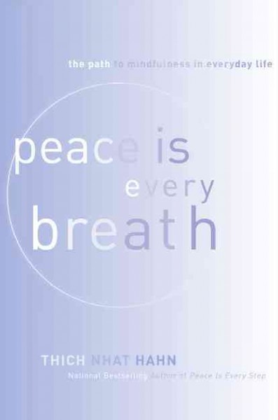 Peace is every breath : a practice for our busy lives / Thich Nhat Hanh.