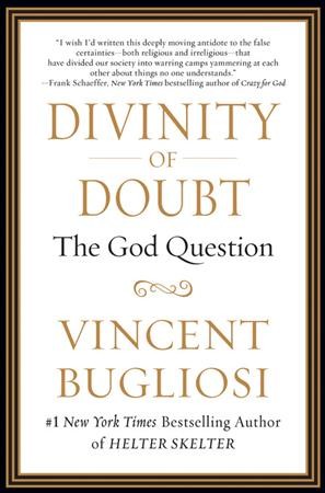 Divinity of doubt : the God question / Vincent Bugliosi.