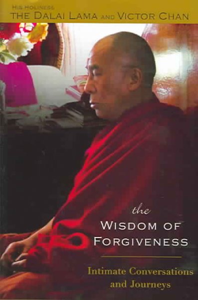 The wisdom of forgiveness : intimate conversations and journeys / His Holiness the Dalai Lama and Victor Chan.