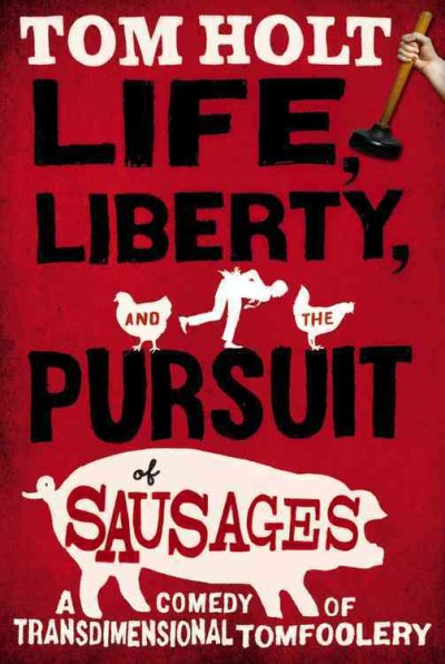 Life, liberty, and the pursuit of sausages / Tom Holt.