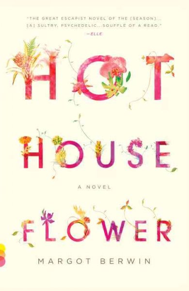 Hothouse flower and the nine plants of desire / Margot Berwin.