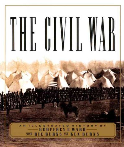The Civil War : an illustrated history / by Geoffrey C. Ward,  with Ric Burns and Ken Burns.