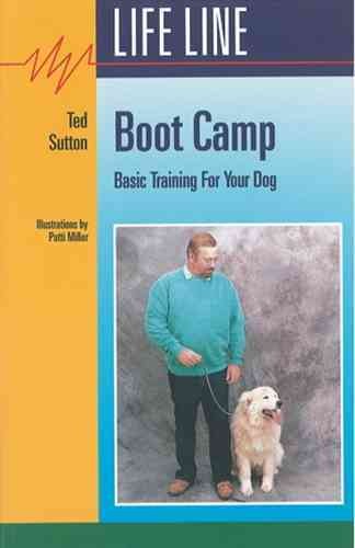 Boot camp : basic training for your dog / Ted Sutton ; illustrated by Patti Miller.