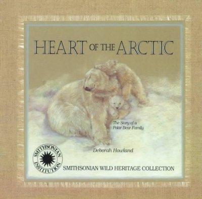 Heart of the Arctic : the story of a polar bear family / by Deborah Howland.