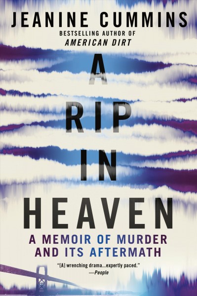 A rip in heaven : a memoir of murder and its aftermath / Jeanine Cummins.