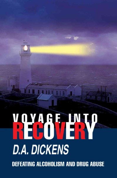 Voyage into recovery : defeating alcoholism and drug abuse / by D. A. Dickens.