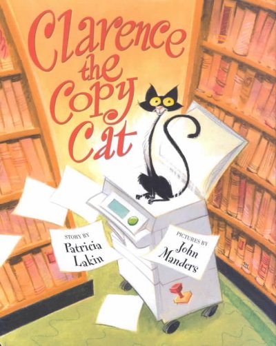 Clarence the copy cat / story by Patricia Lakin ; pictures by John Manders.