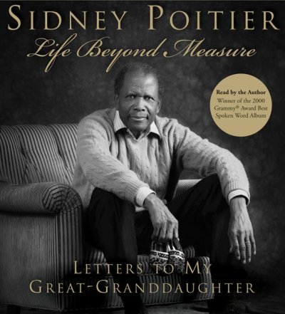 Life beyond measure [sound recording] : letters to my great-granddaughter / by Sidney Poitier ; read by author.