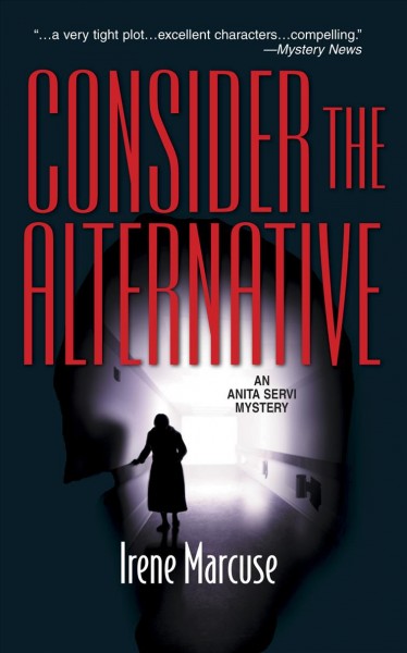 Consider the alternative : an Anita Servi mystery / Irene Marcuse.