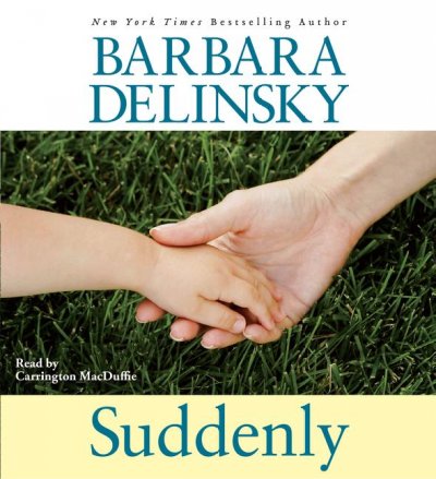 Suddenly [sound recording] / Barbara Delinsky, read by Carrington MacDuffie.