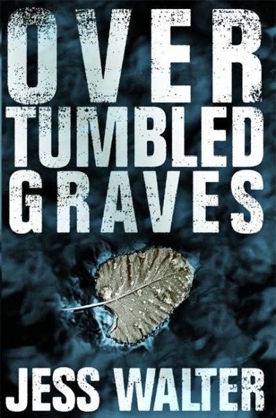 Over tumbled graves / Jess Walter.