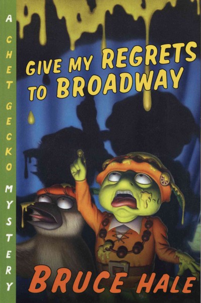 Give my regrets to Broadway : from the tattered casebook of Chet Gecko, private eye / Bruce Hale.
