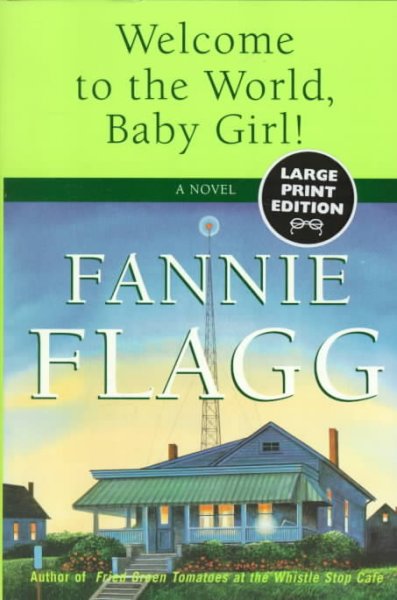 Welcome to the world, Baby Girl : a novel / Fannie Flagg.