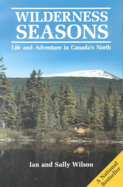 Wilderness seasons : life and adventure in Canada's north / Ian and Sally Wilson ; illustrated by Sally Tatlow Wilson.