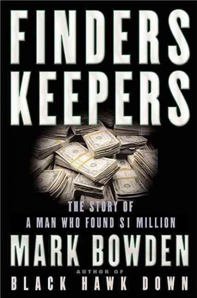 Finders keepers : the story of a man who found $1 million / Mark Bowden.