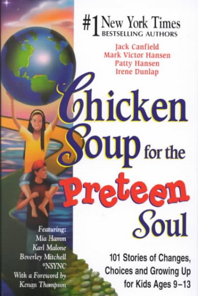 Chicken soup for the preteen soul : 101 stories of changes, choices, and growing up for kids ages 9-13 / [compiled by] Jack Canfield ... [et al.].