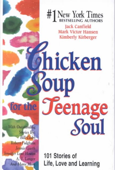 Chicken soup for the teenage soul : 101 stories of life, love, and learning / Jack Canfield, Mark Victor Hansen, Kimberly Kirberger.