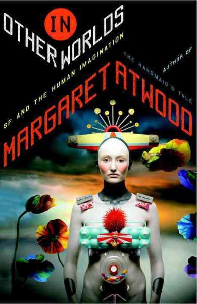 In other worlds : SF and the human imagination / Margaret Atwood.