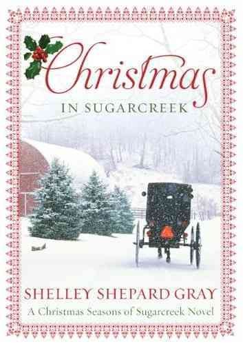 Christmas in Sugarcreek : a Christmas season in Sugarcreek novel / Shelley Shepard Gray.