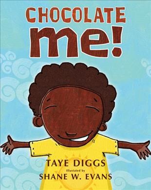 Chocolate me! / by Taye Diggs ; illustrated b Shane W. Evans.