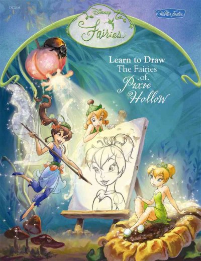 Learn to draw the fairies of Pixie Hollow / illustrated by the Disney Storybook Artists.