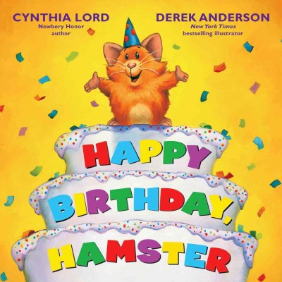 Happy birthday, Hamster / by Cynthia Lord ; pictures by Derek Anderson.