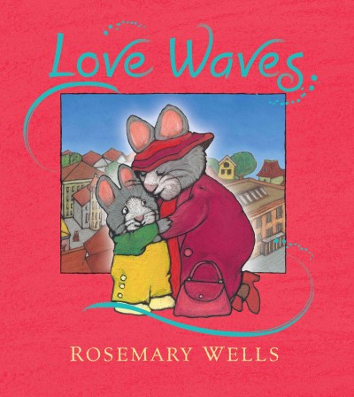 Love waves / Rosemary Wells.